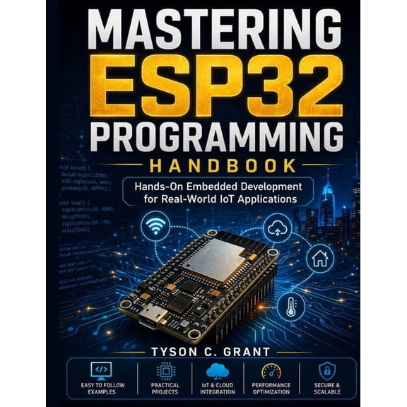 Mastering ESP32 Programming Handbook: Hands-On Embedded Development for Real-World IoT Applications, (Paperback)