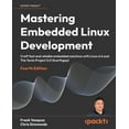 thumbnail image 1 of Mastering Embedded Linux Development - Fourth Edition: Craft fast and reliable embedded solutions with Linux 6.6 and The, (Paperback), 1 of 1