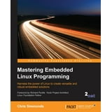 Mastering Embedded Linux Programming: Harness the power of Linux to ...
