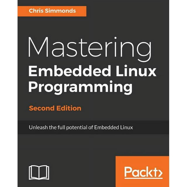 Mastering Embedded Linux Programming - Second Edition: Unleash the full ...