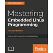 Mastering Embedded Linux Programming: Harness the power of Linux to ...