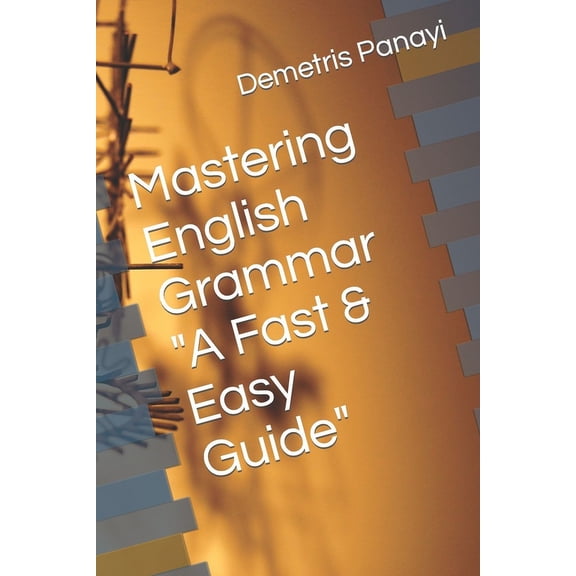 Mastering English Grammar - A Fast & Easy Guide (Paperback)