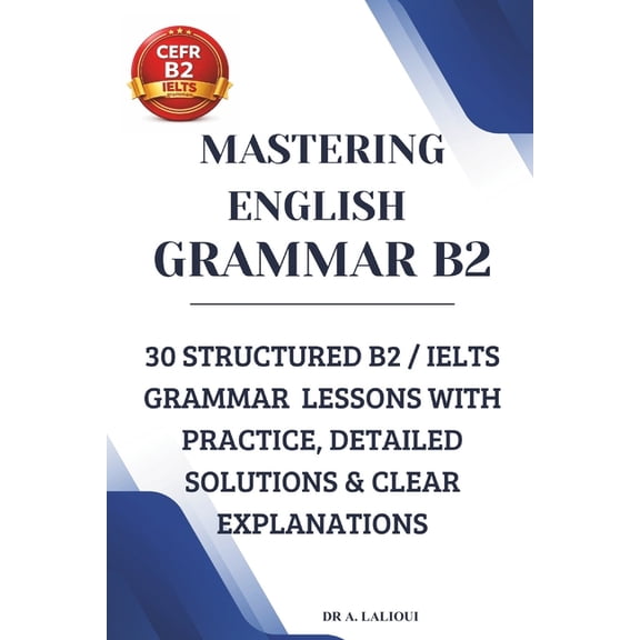 Mastering English B2 Mastering English Grammar B2: 30 Structured B2 / IELTS Grammar Lessons with Practice, Detailed Solutions & Clear Exp, Book 2, (Paperback)