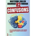 thumbnail image 1 of Mastering English B2 Mastering English Grammar B2 Through Confusions: The 20 Most Common Confusions & Tricky Structures Explained Clearly For, Book 3, (Paperback), 1 of 1