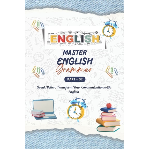 Mastering English Grammar (Part - 2): A Comprehensive Guide, English for Everyone, Everything You Need to Ace English La, (Paperback)