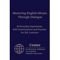thumbnail image 1 of Mastering English Idioms Through Dialogue: 30 Everyday Expressions with Conversations and Practice for ESL Learners, (Paperback), 1 of 1