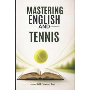Tennis Mastery: The Power of Mind, Body, Mastering English and Tennis: Elevate Your Grammar, Reading, and Performance., Book 1, (Paperback)