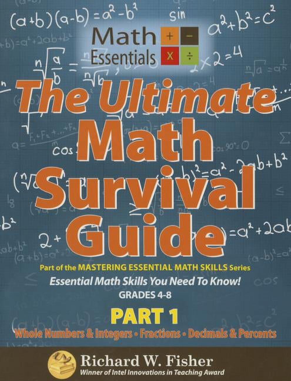 Mastering Essential Math Skills The Ultimate Math Survival Guide Part 1: Whole Numbers & Integers, Fractions, and Decimals & Percents, (Paperback)