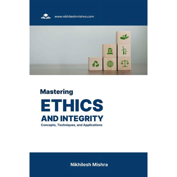 Mastering Ethics and Integrity: Concepts, Techniques, and Applications (Paperback)