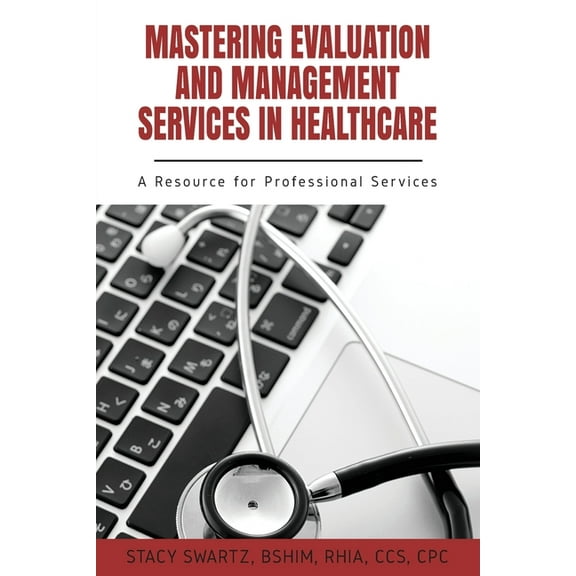 Mastering Evaluation and Management Services in Healthcare: A Resource for Professional Services (Paperback)