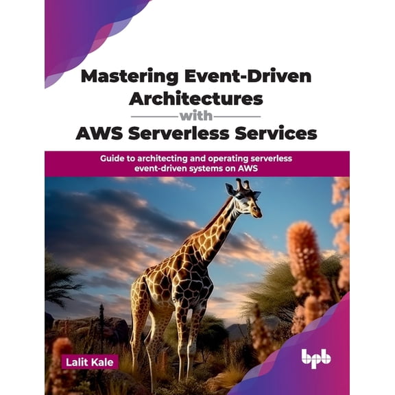 Mastering Event-Driven Architectures with AWS Serverless Services: Guide to architecting and operating serverless event-, (Paperback)