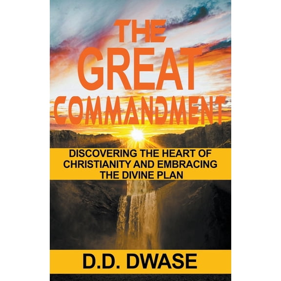 Mastering Faith The Great Commandment: Discovering The Heart of Christianity And Embracing The Divine Plan, Book 3, (Paperback)