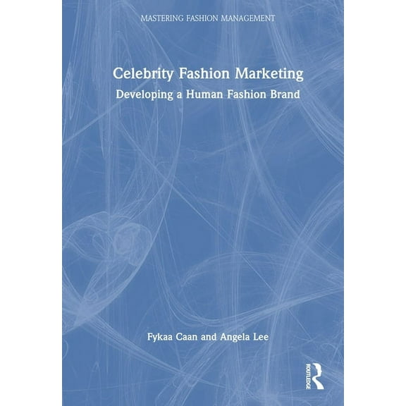 Mastering Fashion Management Celebrity Fashion Marketing: Developing a Human Fashion Brand, (Hardcover)