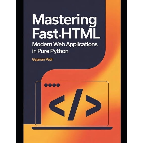 Mastering FastHTML: Modern Web Applications in Pure Python, (Paperback)