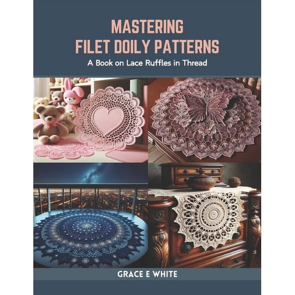 Mastering Filet Doily Patterns: A Book on Lace Ruffles in Thread (Paperback)