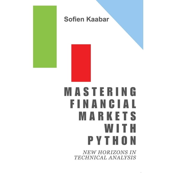 Mastering Financial Markets with Python: New Horizons in Technical Analysis, (Paperback)