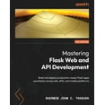 thumbnail image 1 of Mastering Flask Web and API Development: Build and deploy production-ready Flask apps seamlessly across web, APIs, and m, (Paperback), 1 of 1