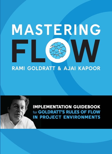 Mastering Flow: Implementation Guidebook for Goldratt's Rules of Flow ...
