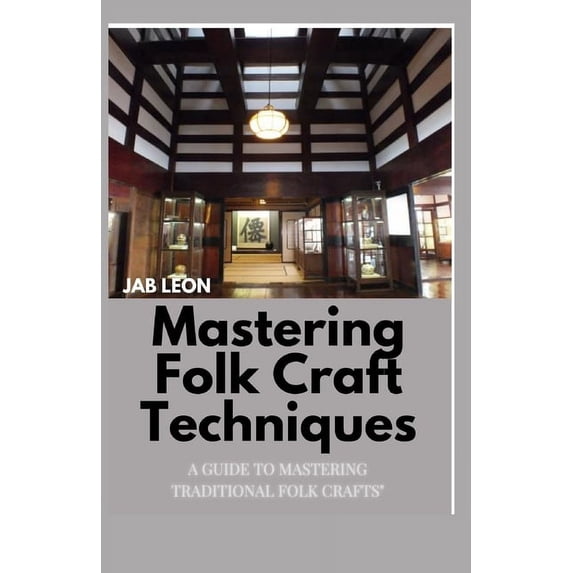 Mastering Folk Craft Techniques: A Guide to Mastering Traditional Folk Crafts" (Paperback)