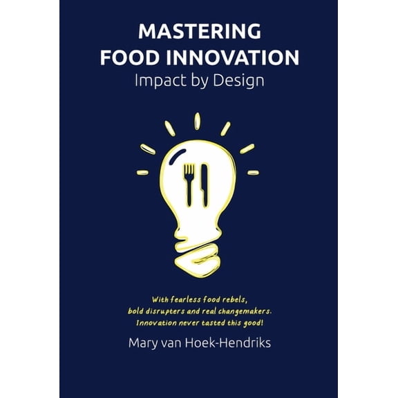 Mastering Food Innovation: Impact by Design, (Paperback)