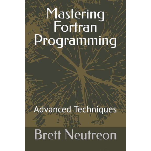 Mastering Fortran Programming: Advanced Techniques (Paperback)