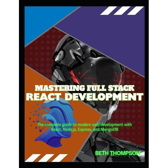 Mastering Full Stack React Development: The Complete Guide to Modern Web Development with React, Node.js, Express, and M, (Paperback)