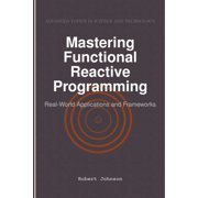 Mastering Functional Reactive Programming Real-World Applications and Frameworks, Paperback