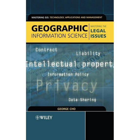 Mastering GIS: Technol, Applications & M Geographic Information Science: Mastering the Legal Issues, Book 2, (Hardcover)