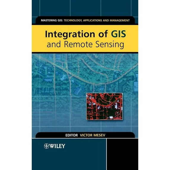 Mastering GIS: Technol, Applications & M Integration of GIS and Remote Sensing, Book 3, (Hardcover)