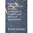 thumbnail image 1 of Mastering Generative AI: Building Intelligent AI Copilots and Practical Applications, (Paperback), 1 of 1
