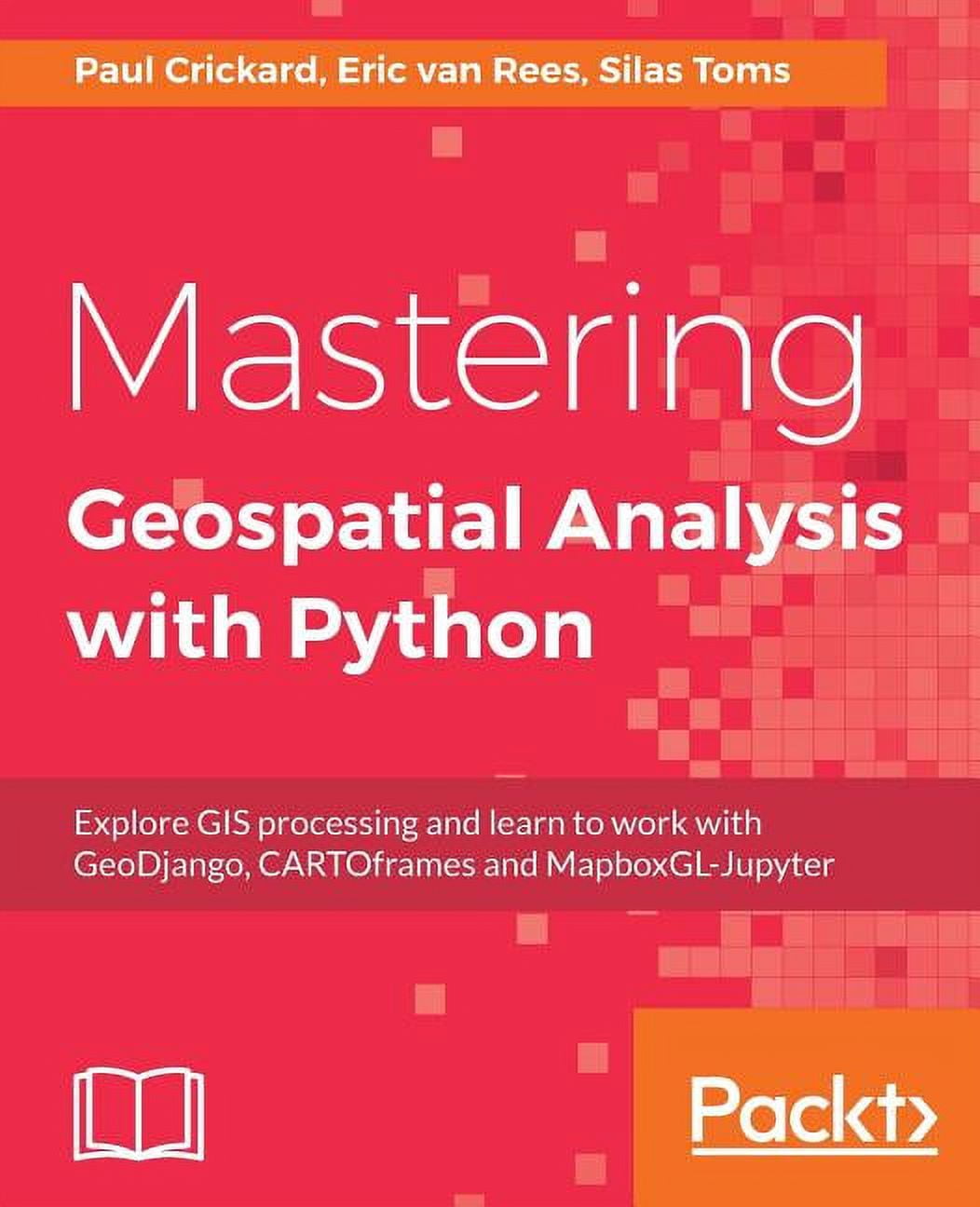 Mastering Geospatial Analysis with Python : Explore GIS processing and ...