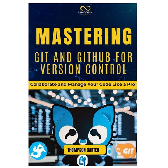 Mastering Git and Github for Version Control: Collaborate and Manage Your Code Like a Pro, (Paperback)