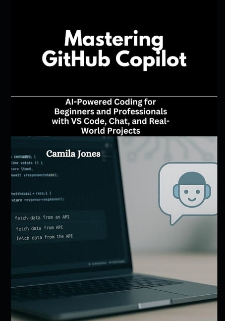 Mastering GitHub Copilot: AI-Powered Coding for Beginners and ...