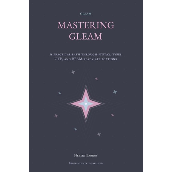 Functional Programming Journeys Mastering Gleam: A Complete Guide for Functional Developers, (Paperback)