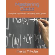 Mastering Godot Game Engine and GD Scrip Mastering Godot Complete instructions for making video games, Book 4, Paperback