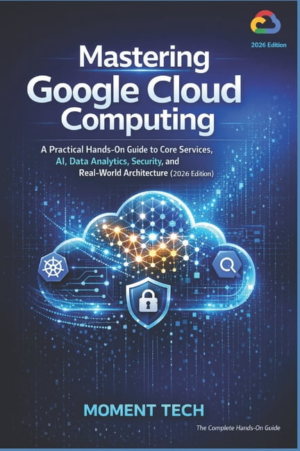Mastering Google Cloud Computing: A Practical Hands-On Guide to Core ...