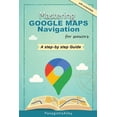 thumbnail image 1 of Guides for Begginers or Seniors Mastering Google Maps Navigation: a guide for Seniors, (Paperback), 1 of 1