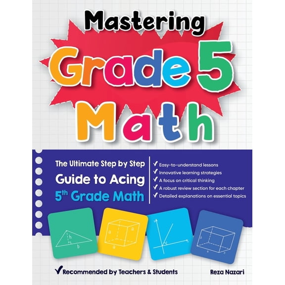 Mastering Grade 5 Math: The Ultimate Step by Step Guide to Acing 5th Grade Math, (Paperback)