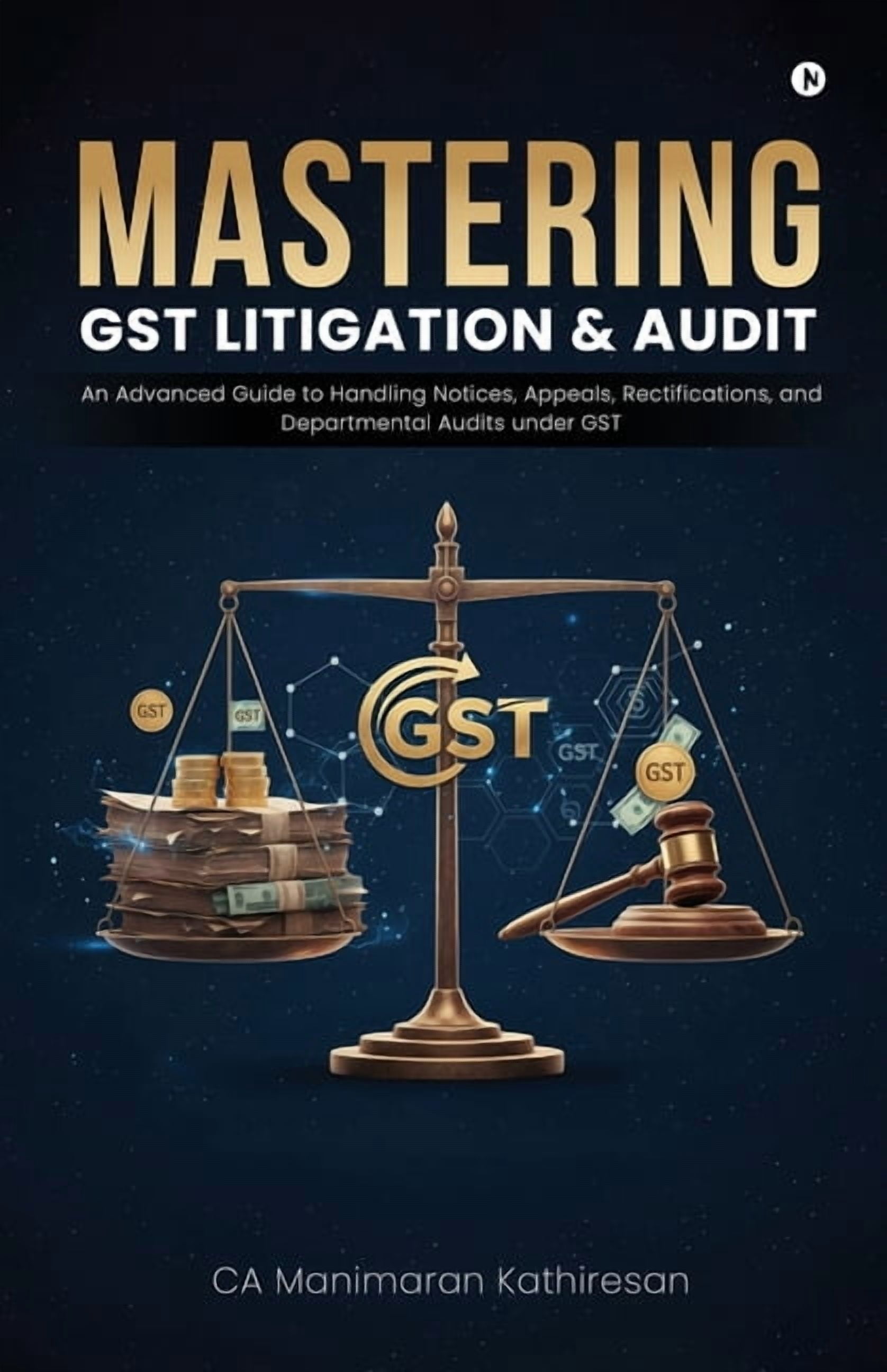 Mastering Gst Litigation and Audit: An Advanced Guide to Handling Notices, Appeals, Rectifications, and Departmental Aud, (Paperback)