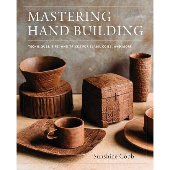 Pre-Owned Mastering Hand Building: Techniques, Tips, and Tricks for Slabs, Coils, and More (Mastering Ceramics), 9780760352731, 0760352739, Hardcover, Illustrated edition