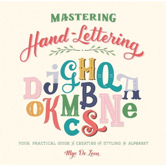 Mastering Hand-Lettering: Your Practical Guide to Creating and Styling the Alphabet, (Hardcover)