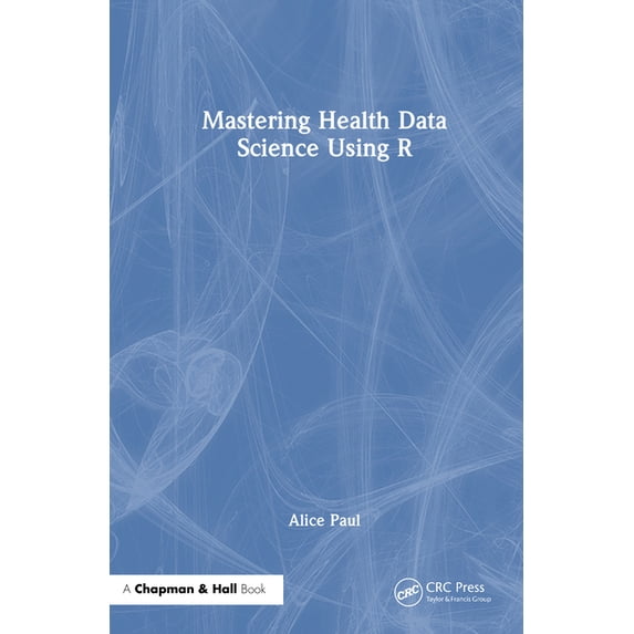 Mastering Health Data Science Using R, (Hardcover)