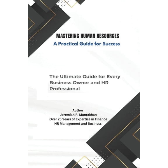 Mastering Human Resources - A Practical Guide for Success: The Ultimate Guide for Every Business Owner and HR Profession, (Paperback)