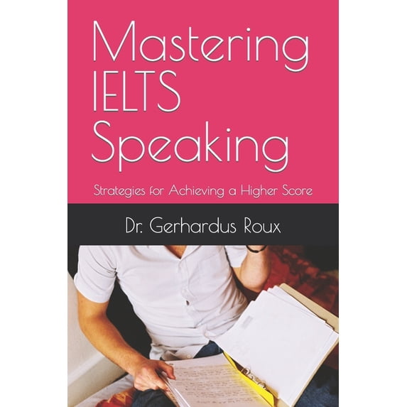 Mastering IELTS Speaking: Strategies for Achieving a Higher Score