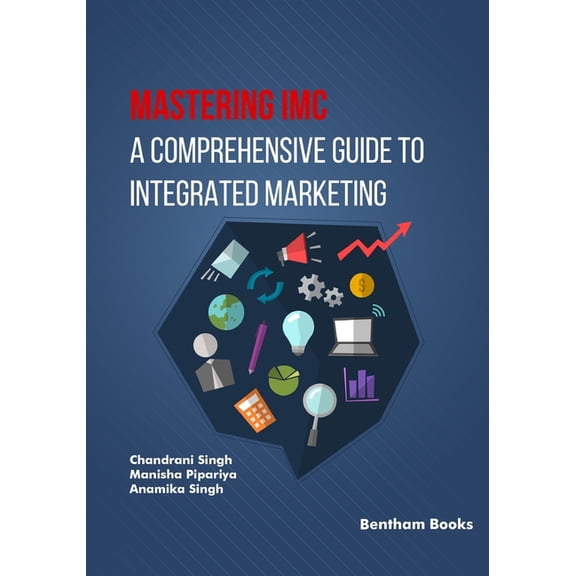 Mastering IMC: A Comprehensive Guide to Integrated Marketing Communication, (Paperback)