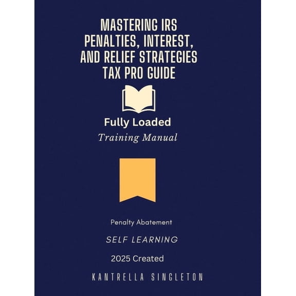 Mastering IRS Penalties, Interest, and Relief Strategies - Tax Pro Training, (Paperback)