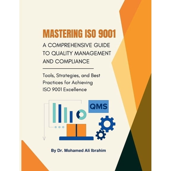 Mastering ISO 9001: Tools, Strategies, and Best Practices for Achieving ISO 9001 Excellence, (Paperback)