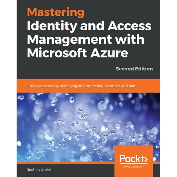 Mastering Identity and Access Management with Microsoft Azure - Second Edition: Empower users by managing and protecting, (Paperback)