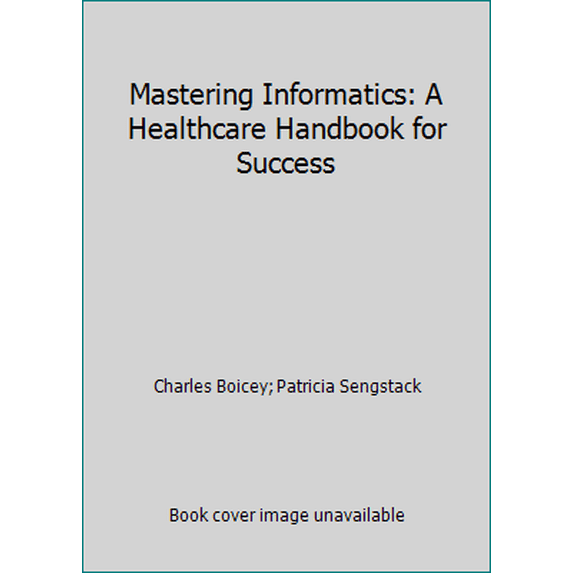 Pre-Owned Mastering Healthcare Informatics : A Healthcare Handbook for Success 9781938835667