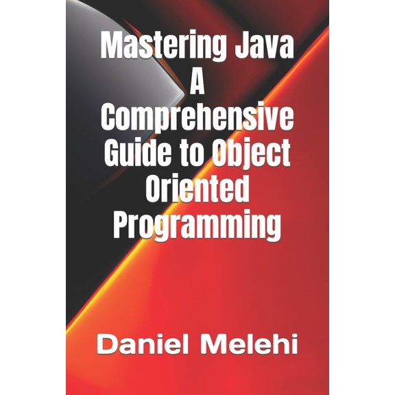Mastering Java - A Comprehensive Guide to Object-Oriented Programming (Paperback)